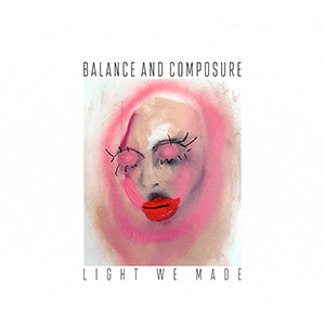 Balance and Composure - Light We Made